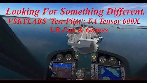 X-Plane VSKYLABS 'Test-Pilot': FA Tensor 600X. Wonky's Blog! 107. Fun and Games